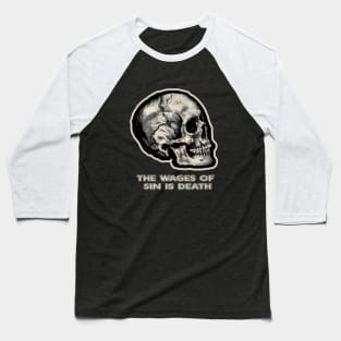 The Wages of Sin is Death - Skull Design from Romans 6:23 Baseball T-Shirt